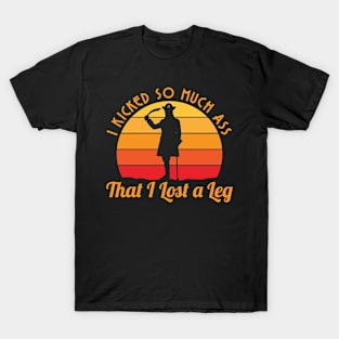 I Kicked So Much Ass That I Lost A Leg - Funny Leg Amputee T-Shirt